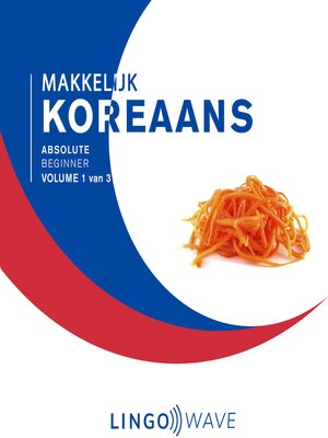 cover image of Makkelijk Koreaans--Absolute beginner--Volume 1 van 3